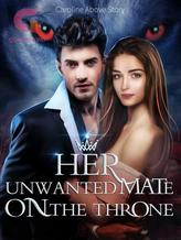 Novel Her Unwanted Mate On The Throne by Caroline Above Story