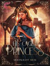 Novel His Caged Princess by Moonlight Muse