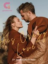 Novel His Crazy Love by Munson Blaire Novel His Crazy Love by Munson Blaire