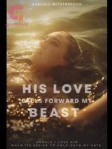 Novel His Love Calls Forward My Beast by SilentlySweet