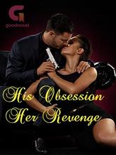 Novel His Obsession Her Revenge by Slayer