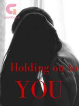 Holding On To You