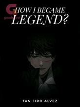 Novel How I Became Legend? by Tan Jiro Alvez