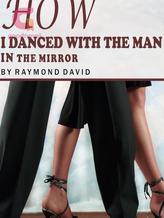 Novel How I Danced with the Man in the Mirror by Raymond David