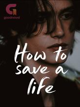 Novel How To Save A Life by Kei