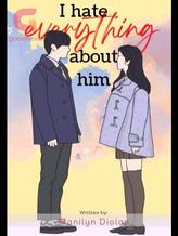 Novel I HATE EVERYTHING ABOUT HIM by NamNam Tan