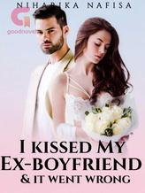 Novel I Kissed My Ex-boyfriend, & It Went Wrong by Niharika Nafisa