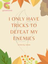 Novel I ONLY HAVE TRICKS TO DEFEAT MY ENEMIES by Nicole Malabo