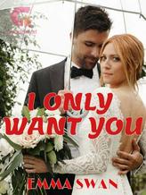 Novel I ONLY WANT YOU by Emma Swan