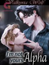 Novel I’m not yours, alpha by Valkyria Wolf