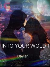 Novel INTO YOUR WORLD 1 by Daylan