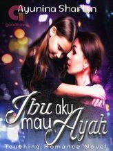 Novel Ibu, Aku Mau Ayah by Ayunina Sharlyn