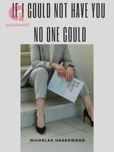 Novel If I Could Not Have You No One Could by Nicholas J. Underwood