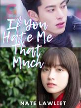 Novel If You Hate Me That Much by Nate Lawliet Novel If You Hate Me That Much by Nate Lawliet