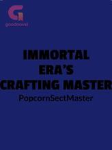 Novel Immortal Era’s Crafting Master by PopcornSectMaster