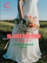 Novel In Just One Year-The Billionaire’s Wife’s Unconditional Love by theraregirl22