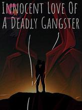 Novel Innocent Love Of A Deadly Gangster by I_crzy