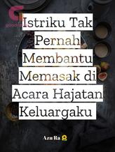 Novel Istriku Tak Pernah Membantu Memasak di Hajatan Keluargaku by Azu Ra