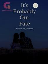 Novel It’s Probably Our Fate by Itsluna_themoon