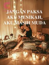 Novel JANGAN PAKSA AKU MENIKAH, AKU MASIH MUDA by Friska.S