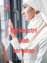 Novel KETIKA ISTRI LELAH BERTAHAN by Rizka Fhaqot