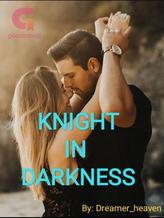 Novel KNIGHT IN DARKNESS by Dreamer_heaven