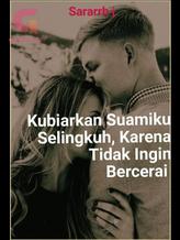 Novel Kubiarkan Suamiku Selingkuh, Karena Tidak Ingin Bercerai. by SararrhJ