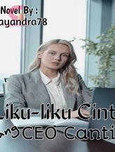 Novel LIKU-LIKU CINTA SANG CEO CANTIK by Nayandra78