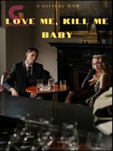 Novel LOVE ME, KILL ME BABY by Maw