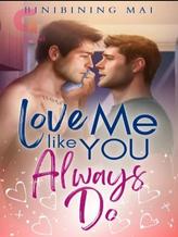 Novel LOVE ME LIKE YOU ALWAYS DO by binibiningmai