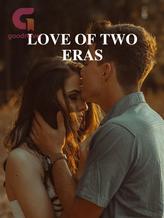 Novel LOVE OF TWO ERAS by ankelina rose