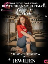 Novel LOVE POTION GONE WRONG: BEWITCHING MY ULTIMATE CRUSH by Jewiljen