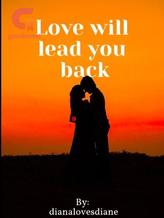 LOVE WILL LEAD YOU BACK