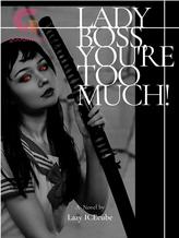 Novel Lady Boss, You’re Too Much! by Lazy ICEcube