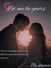 Novel Let me be yours by Yarmia