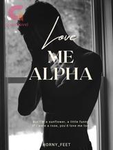 Novel Love Me, Alpha by Horny_feet