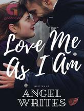 Novel Love Me As I Am by Angel Writes