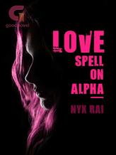 Novel Love Spell On Alpha by Nyx Rai