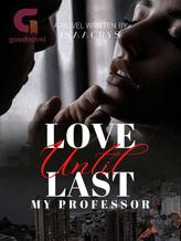 Novel Love Until Last: My Professor by Isaacrys