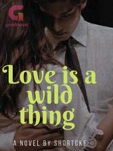 Novel Love is a Wild thing by shortcke