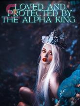 Novel Loved And Protected By The Alpha King by Ama kam