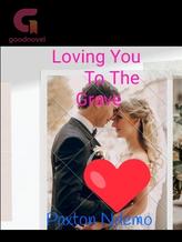 Novel Loving You To The Grave by Pax