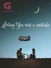 Novel Loving You Was A Mistake by Angel