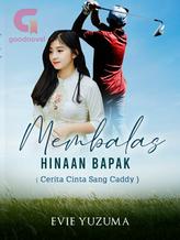 Novel MEMBALAS HINAAN BAPAK (Cerita Cinta Sang Caddy) by Evie Yuzuma