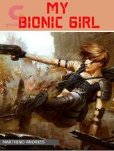 Novel MY BIONIC GIRL by Marthino Mawikere