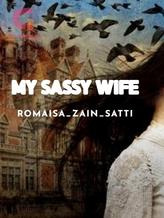 Novel MY SASSY WIFE by ROMAISA ZAIN [SATTI]