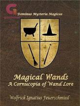 Novel Magical Wands: A Cornucopia of Wand Lore by Donald Firesmith