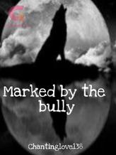 Novel Marked by the bully (#1 in bully series) by Chantinglove138