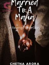 Novel Married To A Mafia: A Revenge Love Story by Chetna Arora