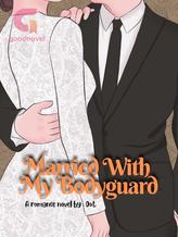 Novel Married With My Bodyguard by Oot